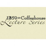 1859 Coffeehouse Lecture Series